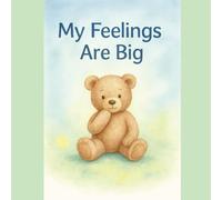 My Feelings Are Big: A story to help children understand, express, and manage their emotions