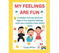 MY FEELINGS ARE FUN: A Toddler Activity Book for Ages 2-4 to Explore Feelings and Learn Healthy Calm-Down Skills