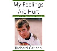 My Feelings Are Hurt: Growing Up as a Highly Sensitive Teenage Boy