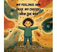 My Feelings Are Okay, My Choices Show the Way