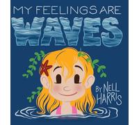 My Feelings Are Waves: Big Feelings and Rejection Sensitive Dysphoria (UK / Au Spelling): 3 (Neurodiversity Without the Terminology)
