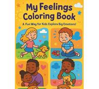 My Feelings Coloring Book for Kids: A Fun and Educational Coloring Book About Emotions for Children Ages 4-10 | 15 Feelings with Definitions, Captions, and Engaging Scenes