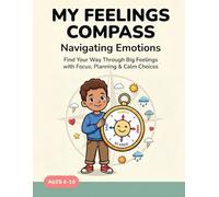 My Feelings Compass: 48 Emotional Regulation Activities for Kids Ages 6-10: Fun Executive Functioning Workbook to Name, Manage & Calm Big Feelings - ... Overwhelmed or Neurodivergent Children