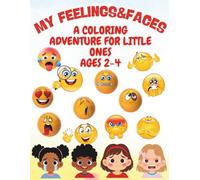 My Feelings & Faces: A Coloring Adventure for Little Ones Ages 2-4: 50 Fun Emotion and Expression Coloring Pages | Single-Sided Designs for Toddlers and Preschool Kids