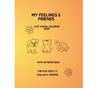 My Feelings & Friends: Cute Animal Coloring Book with Affirmations for Kids Ages 3-5 (English & German) (Mindful Feelings Coloring Book Series)