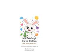My Feelings Have Colors: With Benny the Bunny - A Preschool Book About Emotions for Toddlers Ages 2-6, Learn to Name Big Feelings, First Day of School