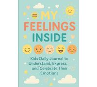 My Feelings Inside: Kids daily journal to understand, express ,and celebrate their emotions