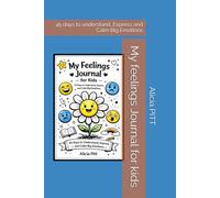 My feelings Journal for kids: 45 days to understand, Express and Calm Big Emotions