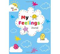 My FEELINGS Journal for KIDS: EMOTIONS Journal with Positive Affirmations to develop your child's Emotional Intelligence