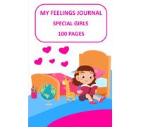 My feelings journal special girls 100 pages: Notebook for kids note the date feelings and mood one page per day format 6 ' x 9 ' (15.24 cm x 22.86 cm)
