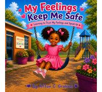 My Feelings Keep Me Safe: Learning to Trust My Feelings and Speak Up
