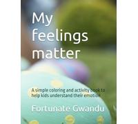 My feelings matter: A simple coloring and activity book to help kids understand their emotion