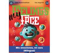 My Feelings, My Face / Mis Emociones, Mi Cara: A Bilingual English-Spanish Story and Activity Book on Emotions for Kids