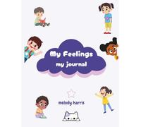 My Feelings, My Journal - Welcome to the 90-Day “My Feelings, My Journal”!: You Might Feel Happy, Sad, Worried, or Excited. Every Feeling Matters