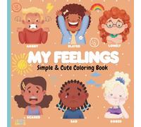 MY FEELINGS - SIMPLE & CUTE COLORING: Coloring Book for Teens and Kids | Bold and Easy | Simple and Character Designs | Ideal for Relaxation & Stress Relief | School Counseling
