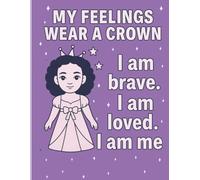 MY FEELINGS WEAR A CROWN: A Coloring & Activity Book About Emotions