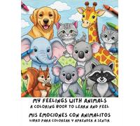 My Feelings with Animals: A Coloring Book to Learn and Feel: Mis Emociones con Animalitos: Libro para Colorear y Aprender a Sentir