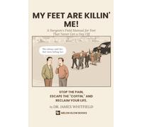 My Feet Are Killin' Me!: A Surgeon's Field Manual for Feet That Never Get a Day Off