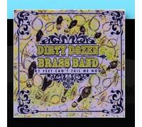 My Feet Can't Fail Me Now by Dirty Dozen Brass Band (2011-01-12)