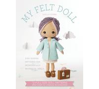 My Felt Doll: Easy sewing patterns for wonderfully whimsical dolls