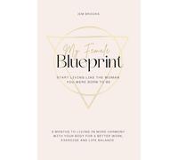 My Female Blueprint: Start living like the woman you were born to be