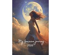 My Feminine Journey 2026: A planner to help you reconnect with your feminine energy. Includes: daily journaling, vision board, gratitude journal, ... cover hard cover, 6” x 9” (English edition)