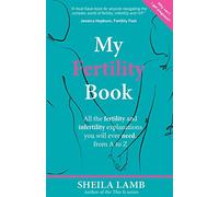 My Fertility Book: All the fertility and infertility explanations you will ever need, from A to Z