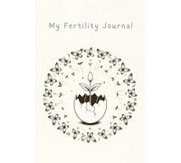 My Fertility Journal: A Guided Journal For Hope, Healing, and Heartfelt Reflections: Daily Reflections, Affirmations, and Notes