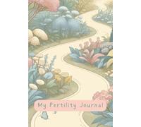 My Fertility Journal: A Guided Journal For Hope, Healing, and Heartfelt Reflections: Daily Reflections, Affirmations, and Notes