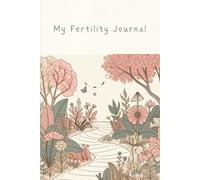 My Fertility Journal: A Guided Journal For Hope, Healing, and Heartfelt Reflections: Daily Reflections, Affirmations, and Notes for your Fertility Story