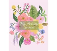 My Fertility Journal: Get Pregnant Faster, Trying to Conceive (TTC) Notebook, Planner, Track Basal Body Temperature (BBT), Cervical Fluid, Ovulation, ... Monthly Menstrual Cycle, Inspirational Quotes