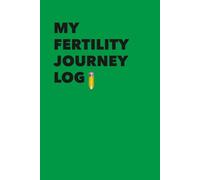 My Fertility Journey Log: A structured record for appointments, medication, and personal observations