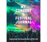 My Festival and Concert Journal: Relive the Magic of Live Music from Every Concert and Festival!