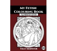 My Fetish Colouring Book- Tilly Monster Edition