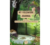 My Fieldwork Journal: A Fun Nature Logbook for Kids Ages 6-12 | Track, Draw and Discover Nature (Wildwhiz Series: Interesting facts about Nature)