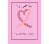 My Fight Story: A Daily journal of my personal battle against breast cancer