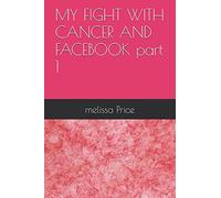 MY FIGHT WITH CANCER AND FACEBOOK part 1