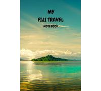 MY FIJI TRAVEL NOTEBOOK: Ideal to capture all of your travel arrangements