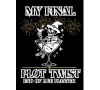 My Final Plot Twist: End of Life Planner: A Practical Estate and Final Wishes Organizer for Assets, Passwords, Documents and Personal Belongings