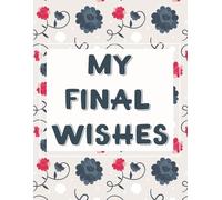 My Final Wishes: A Practical Organizer for Vital Records, Financial Assets, Digital Passwords, and Final Arrangements