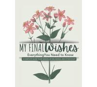 My Final Wishes - Everything You Need to Know When I'm Gone: After Death Planner,End Of Life Planner Organizer Workbook to organize yor Thoughts, ... wishes planner,I'm Dead Now What