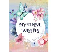 My final wishes planner - Everything You Need to Know When I'm Gone: End of Life Planner, Checklist & Organizer - Detailed Information About My ... end of life organizer, end of life workbook