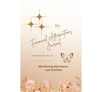 My Financial Affirmations Journal: Manifesting Abundance and Overflow
