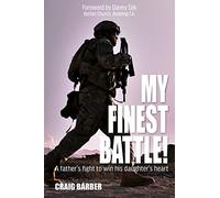 My Finest Battle: A Father's Fight to Win His Daughter's Heart