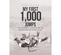 My First 1,000 Jumps: The Evolution of a Skydiver and the Organization That Became His Life