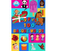 My First 100 Basque Words: Learn Basque for Kids & Toddlers | Wordbook : 100 Nice Pictures with Basque & English Words | Colored Book