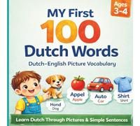 My First 100 Dutch-English Words: A Fun Dutch Learning Book for Kids Ages 3-4 | First Dutch Vocabulary with Simple Spoken Sentences for Beginners