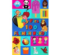 My First 100 Flemish Words: Learn Flemish for Kids & Toddlers | Wordbook : 100 Nice Pictures with Flemish & English Words | Colored Book