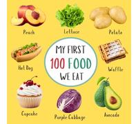 My First 100 Food We Eat: Learning Picture Book About Foods for Babies, Toddlers and Kids