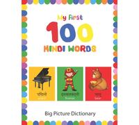 My First 100 Hindi Words : Learn essential Hindi words by BIG, colorful pictures (Bilingual English-Hindi Picture Dictionary Book for Kids & Toddlers) - Gift For Kids